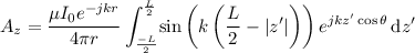 \begin{eqnarray*}
A_z = \frac{\mu I_0 e^{-jkr}}{4\pi r} \int_{\frac{-L}{2}}^{\frac{L}{2}} \! \sin \left( k \left( \frac{L}{2} - | z' | \right) \right) e^{jkz' \cos \theta} \, \mathrm{d}z'
\end{eqnarray*}