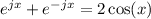 $ e^{jx} + e^{-jx} = 2 \cos(x) $